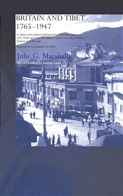 Britain And Tibet 1765-1947: A Select Annotated Bibliography Of British Relations With Tibet And The Himalayan States Including Nepal, Sikkim And Bhut-..