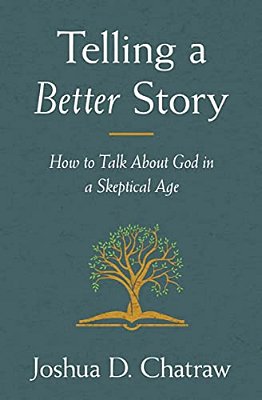 Telling A Better Story: How To Talk About God In A Skeptical Age-..