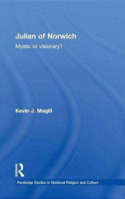 Julian Of Norwich: Visionary Or Mystic?-..