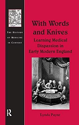 With Words And Knives: Learning Medical Dispassion In Early Modern England-..