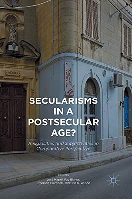 Secularisms In A Postsecular Age?: Religiosities And Subjectivities In Comparative Perspective-..