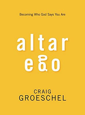 Altar Ego: Becoming Who God Says You Are-..