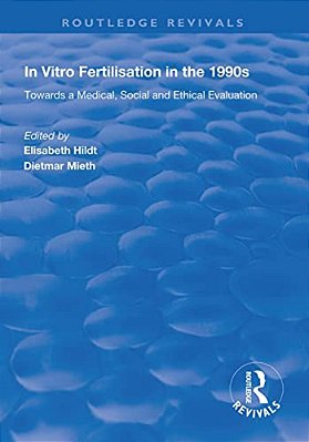 In Vitro Fertilisation In The 1990S: Towards A Medical, Social And Ethical Evaluation-..