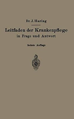 Leitfaden Der Krankenpflege In Frage Und Antwort: Für Krankenpflegeschulen Und Schwesternhäuser-..