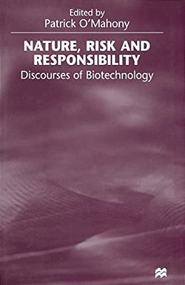 Nature, Risk And Responsibility: Discourses Of Biotechnology-..