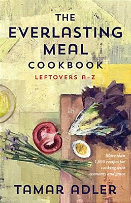 The Everlasting Meal Cookbook: Leftovers A-z-..