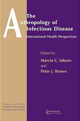 The Anthropology Of Infectious Disease: International Health Perspectives-..
