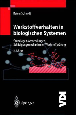Werkstoffverhalten In Biologischen Systemen: Grundlagen, Anwendungen, Schädigungsmechanismen, Werkstoffprüfung-..