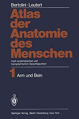 Atlas Der Anatomie Des Menschen: Nach Systematischen Und Topographischen Gesichtspunkten Band 1: Arm Und Bein-..