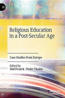 Religious Education In A Post-Secular Age: Case Studies From Europe-..
