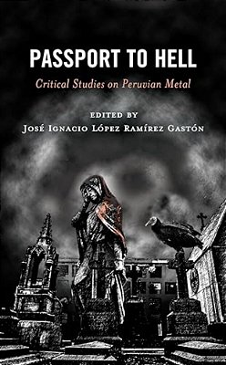 Passport To Hell: Critical Studies On Peruvian Metal-..