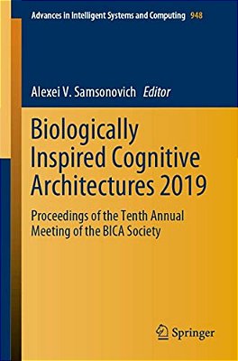 Biologically Inspired Cognitive Architectures 2019: Proceedings Of The Tenth Annual Meeting Of The Bica Society-..