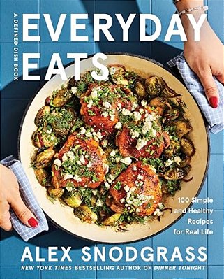 Everyday Eats: 100 Simple And Healthy Recipes For Real Life-..