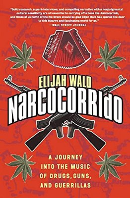 El El Narcocorrido: A Journey Into The Music Of Drugs, Guns, And Guerrillas-..