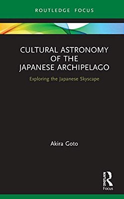 Cultural Astronomy Of The Japanese Archipelago: Exploring The Japanese Skyscape-..