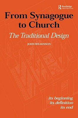 From Synagogue To Church: The Traditional Design: Its Beginning, Its Definition, Its End-..