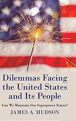 Dilemmas Facing The United States And Its People: Can We Maintain Our Superpower Status?-..