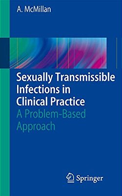 Sexually Transmissible Infections In Clinical Practice: A Problem-Based Approach-..