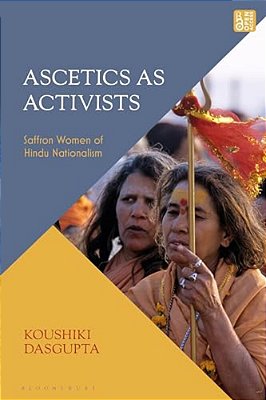 Ascetics As Activists: Saffron Women Of Hindu Nationalism-..