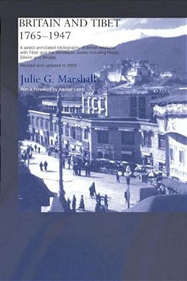 Britain And Tibet 1765-1947: A Select Annotated Bibliography Of British Relations With Tibet And The Himalayan States Including Nepal, Sikkim And Bhut-..