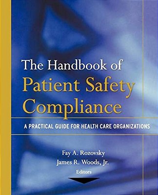 The Handbook Of Patient Safety Compliance: A Practical Guide For Health Care Organizations-..
