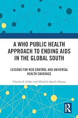 A Who Public Health Approach To Ending Aids In The Global South: Lessons For Ncd Control And Universal Health Coverage-..