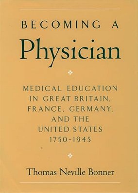 Becoming A Physician: Medical Education In Great Britain, France, Germany, And The United States, 1750-1945-..