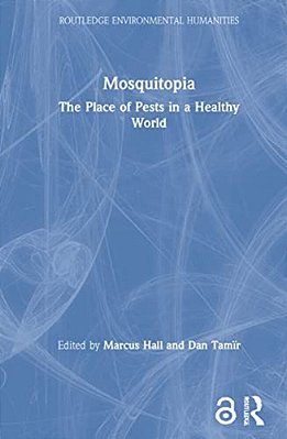 Mosquitopia: The Place Of Pests In A Healthy World-..