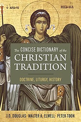 The Concise Dictionary Of The Christian Tradition: Doctrine, Liturgy, History-..