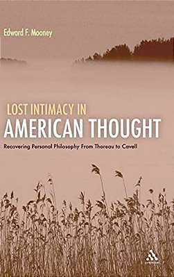 Lost Intimacy In American Thought: Recovering Personal Philosophy From Thoreau To Cavell-..