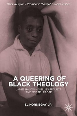 A Queering Of Black Theology: James Baldwin's Blues Project And Gospel Prose-..