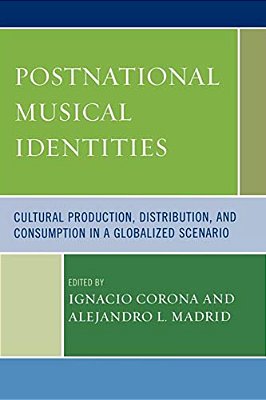 Postnational Musical Identities: Cultural Production, Distribution, And Consumption In A Globalized Scenario-..