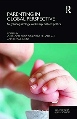 Parenting In Global Perspective: Negotiating Ideologies Of Kinship, Self And Politics-..