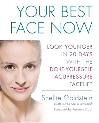 Your Best Face Now: Look Younger In 20 Days With The Do-It-yourself Acupressure Facelift-..