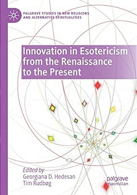 Innovation In Esotericism From The Renaissance To The Present-..