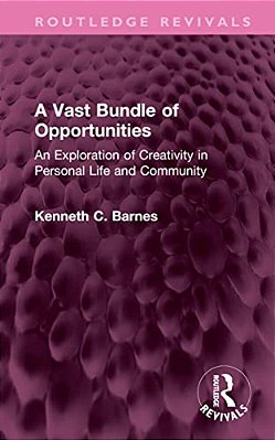 A Vast Bundle Of Opportunities: An Exploration Of Creativity In Personal Life And Community-..