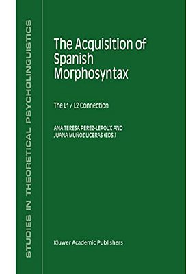 The Acquisition Of Spanish Morphosyntax: The L1/L2 Connection-..