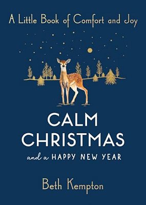 Calm Christmas And A Happy New Year: A Little Book Of Comfort And Joy-..