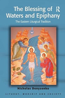 The Blessing Of Waters And Epiphany: The Eastern Liturgical Tradition-..