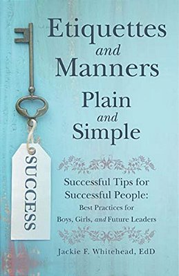 Etiquettes And Manners Plain And Simple: Successful Tips For Successful People: Best Practices For Boys, Girls, And Future Leaders-..
