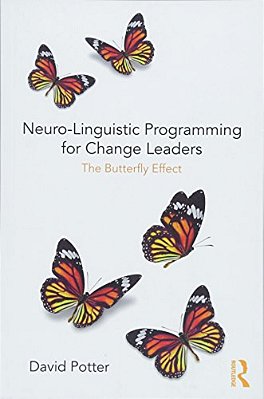 Neuro-Linguistic Programming For Change Leaders: The Butterfly Effect-..