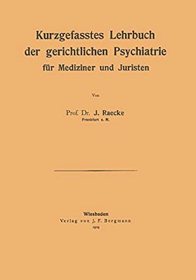 Kurzgefasstes Lehrbuch Der Gerichtlichen Psychiatrie Für Mediziner Und Juristen-..