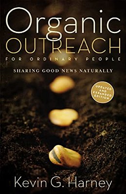 Organic Outreach For Ordinary People: Sharing Good News Naturally-..