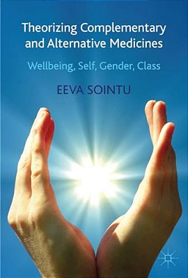 Theorizing Complementary And Alternative Medicines: Wellbeing, Self, Gender, Class-..