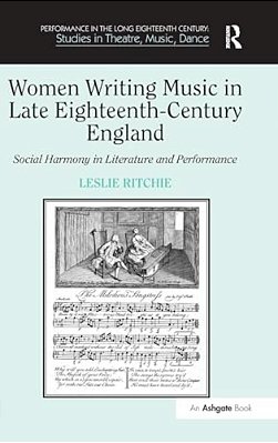 Women Writing Music In Late Eighteenth-Century England: Social Harmony In Literature And Performance-..