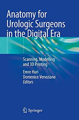 Anatomy For Urologic Surgeons In The Digital Era: Scanning, Modelling And 3D Printing-..