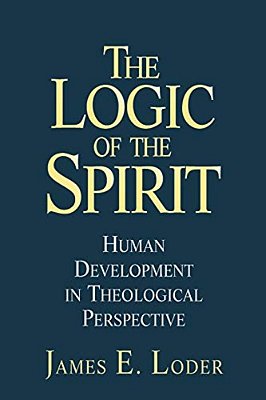 The Logic Of The Spirit: Human Development In Theological Perspective-..