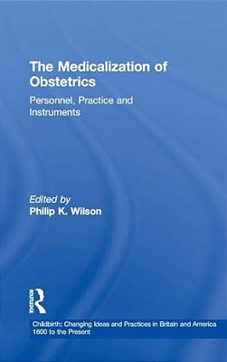 The Medicalization Of Obstetrics: Personnel, Practice And Instruments-..