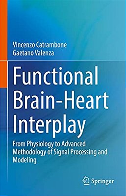 Functional Brain-Heart Interplay: From Physiology To Advanced Methodology Of Signal Processing And Modeling-..