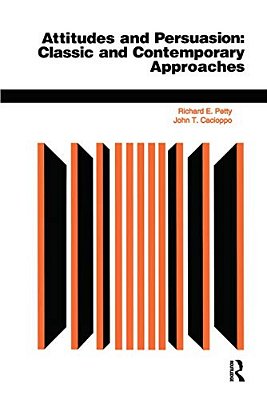 Attitudes And Persuasion: Classic And Contemporary Approaches-..